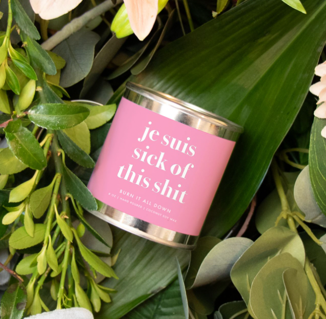 Je Suis Sick of this Sh*t Can Candle