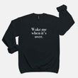 Wake Me When It's Over Crew Sweatshirt