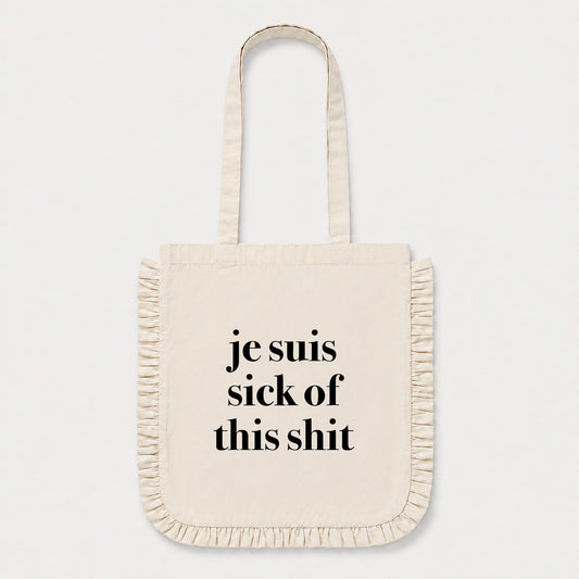 Je Suis Sick of This Shit Ruffle Tote