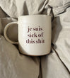 Handmade Ceramic Je Suis Sick of This Shit Mug