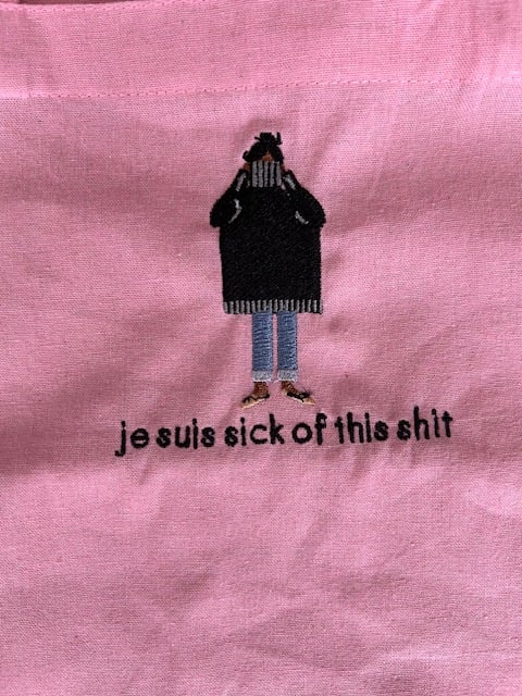 Je Suis Sick of This Shit - Embroidered Totes & Pouches