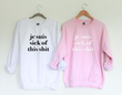 Je Suis Sick of This Sh*t New Colors Unisex Sweatshirt