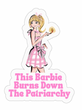 Barbie Burn Down the Patriarchy Sticker