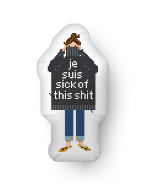 Je Suis Sick of This Shit Pillow Dolls