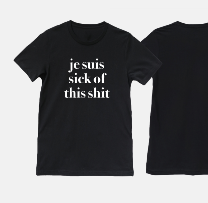 je suis sick of this sh*t sweatshirt or t-shirt (sold separately)