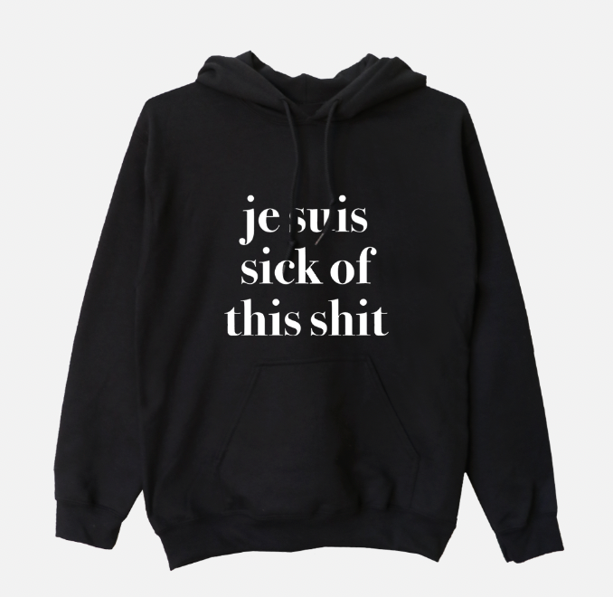 je suis sick of this sh*t sweatshirt or t-shirt (sold separately)
