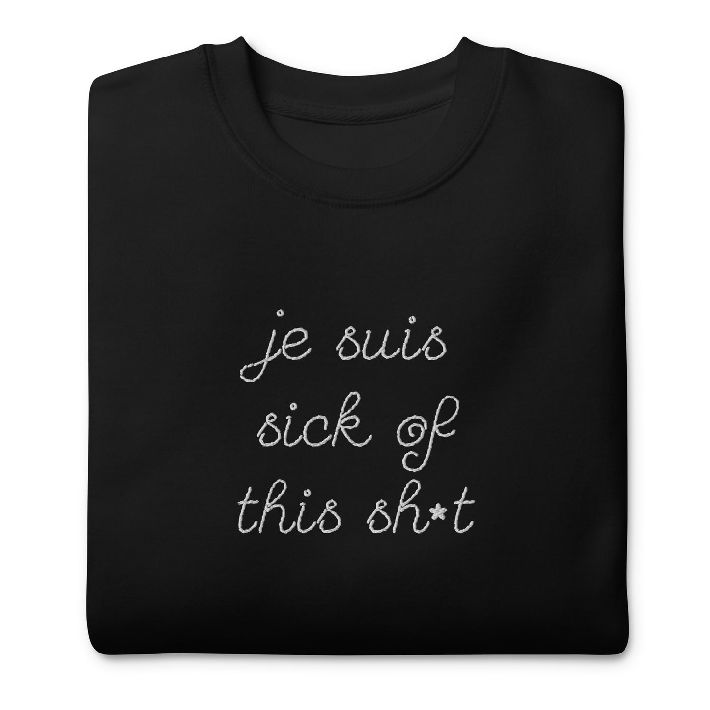 Je Suis Sick of This Sh*t Unisex Embroidered Sweatshirt